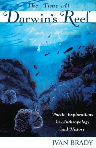 Full Download The Time at Darwin's Reef: Poetic Explorations in Anthropology and History - Ivan Brady file in ePub