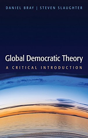 Read Online Global Democratic Theory: A Critical Introduction - Daniel Bray file in ePub