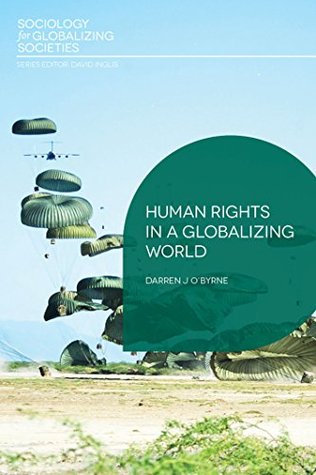 Read Human Rights in a Globalizing World (Sociology for Globalizing Societies) - Darren J. O'Byrne file in PDF