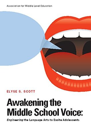 Read Awakening the Middle School Voice: Engineering the Language Arts to Excite Adolescents - Elyse Scott file in PDF