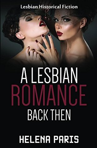 Full Download A Lesbian Romance Back Then: A Lesbian Historical Fiction - Helena Paris | PDF