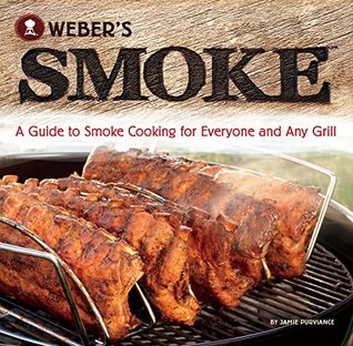Read Online Weber's Smoke: A Guide to Smoke Cooking for Everyone and Any Grill - Jamie Purviance file in PDF