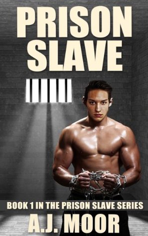 Read Online Prison Slave: Book 1 in the Prison Slave Series - A.J. Moor file in PDF