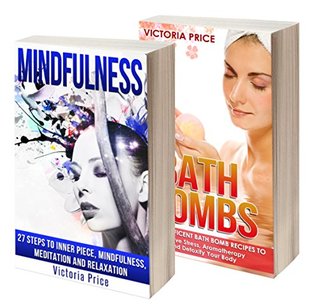Read Mindfulness: Box Set- Mindfulness and Bath Bombs (MIndfulness, Bath Bombs) - Victoria Price | PDF