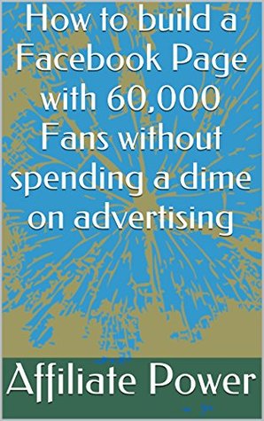Download How to build a Facebook Page with 60,000 Fans without spending a dime on advertising - Affiliate Power file in PDF