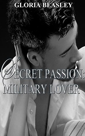 Download MILITARY ROMANCE: Secret Passion: Military Lover (An Alpha Male Bady Boy Navy SEAL Contemporary Mystery Romance) (Military Romance Short Stories Collection) - Gloria Beasley | ePub