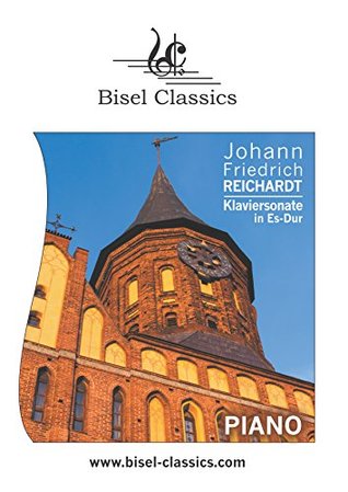 Read Online Klaviersonate in Es-Dur, Piano Sonata in Eb Major: Piano Score (Bisel Classics Book 248) - Johann Friedrich Reichardt file in PDF