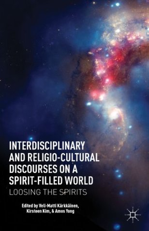 Download Interdisciplinary and Religio-Cultural Discourses on a Spirit-Filled World: Loosing the Spirits - Veli-Matti Kärkkäinen file in PDF