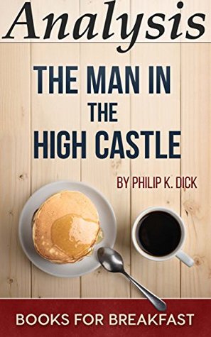 Full Download Analysis   The Man in the High Castle by Philip K. Dick - BooksForBreakfast | ePub