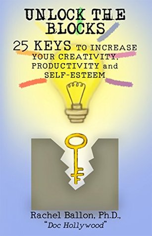 Full Download Unlock the Blocks: 25 Keys to Increase Your Creativity, Productivity and Self-Esteem - Rachel Ballon file in PDF