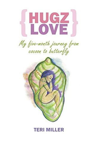 Download Hugz~Love: My Five-Month Journey from Cocoon to Butterfly - Teri Miller file in ePub