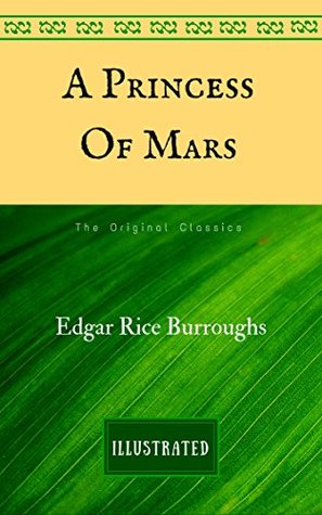 Full Download A Princess of Mars: The Original Classics - Illustrated - Edgar Rice Burroughs | ePub