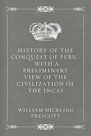 Full Download History of the Conquest of Peru : With a Preliminary View of the Civilization of the Incas - William H. Prescott file in PDF