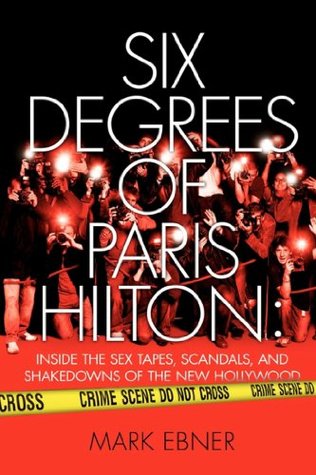 Read Six Degrees of Paris Hilton: Inside the Sex Tapes, Scandals, and Shakedowns of the New Hollywood - Mark Ebner file in PDF