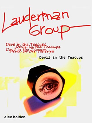 Download Lauderman Group - Devil in the Teacups: (First of the Lauderman Series) - Alex Holden | PDF