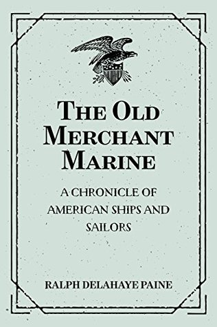 Download The Old Merchant Marine: A Chronicle of American Ships and Sailors - Ralph Delahaye Paine | ePub
