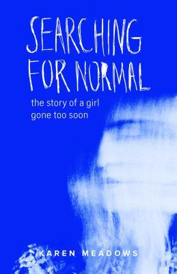 Download Searching for Normal: The Story of a Girl Gone Too Soon - Karen Meadows | PDF
