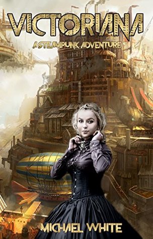 Read Victoriana (The Adventures of Victoria Neaves and Romney Book 1) - Michael White | ePub