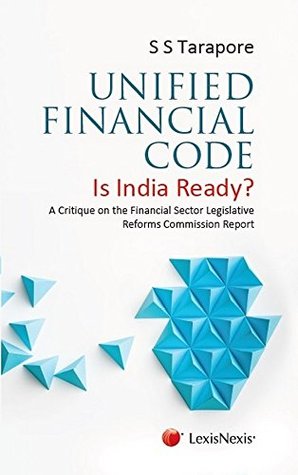 Full Download Unified Financial Code - is India Ready? : A Critique on the Financial Sector Legislative Reforms Commission Report - S.S. Tarapore | PDF