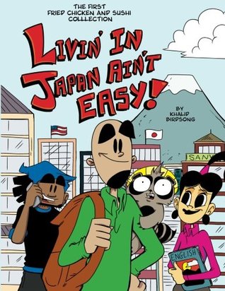 Read Online Livin' In Japan Ain't Easy!: The first Fried Chicken and Sushi collection - Khalid Birdsong | PDF