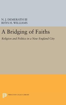 Full Download A Bridging of Faiths: Religion and Politics in a New England City - N.J. Demerath III | ePub