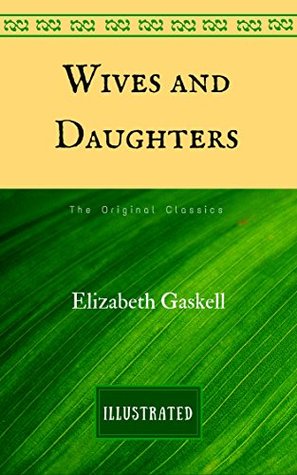 Download Wives and Daughters: The Original Classics - Illustrated - Elizabeth Gaskell | PDF