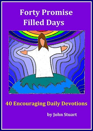 Full Download Forty Promise Filled Days: 40 Encouraging Daily Devotions - John Stuart | PDF