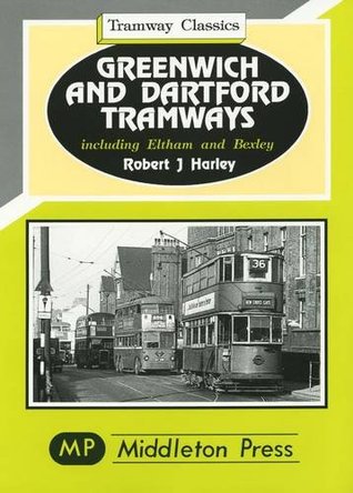 Full Download Greenwich and Dartford Tramways (Tramways Classics) - Robert J. Harley | ePub