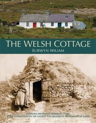 Full Download The Welsh Cottage: Building Traditions of the Rural Poor, 1750-1900 - Eurwyn Wiliam | ePub