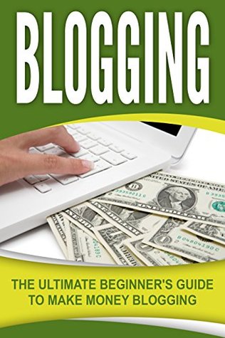 Full Download Blogging: The Ultimate Beginner's Guide to Make Money Blogging - Andrew Johansen file in ePub