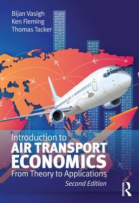 Read Online Introduction to Air Transport Economics: From Theory to Applications - Bijan Vasigh | ePub