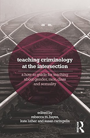 Read Teaching Criminology at the Intersection: A how-to guide for teaching about gender, race, class and sexuality - Rebecca M. Hayes | ePub