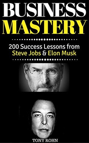 Read Steve Jobs & Elon Musk: 200 Success Lessons from Steve Jobs & Elon Musk on Business, Entrepreneurship, Leadership, Innovation & Technology - Tony Rohn | PDF