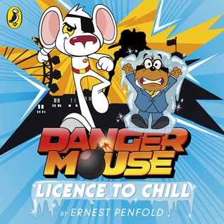 Full Download Danger Mouse: Licence to Chill: Case Files Fiction Book 1 - Ernest Penfold file in PDF