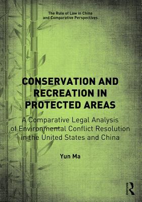 Download Conservation and Recreation in Protected Areas: A Comparative Legal Analysis of Environmental Conflict Resolution in the United States and China - Yun Ma file in PDF