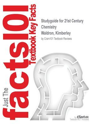 Full Download Studyguide for 21st Century Chemistry by Waldron, Kimberley, ISBN 9781936221394 - Cram101 Textbook Reviews | PDF
