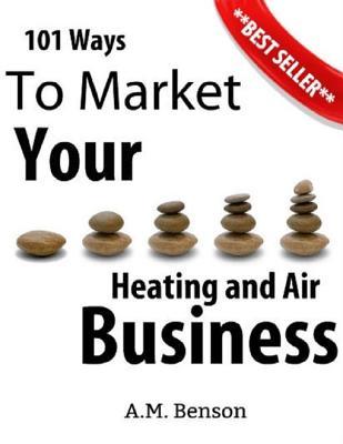 Read 101 Ways to Market Your Heating and Air Business - A.M. Benson | PDF