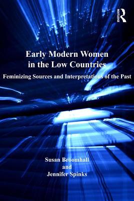 Download Early Modern Women in the Low Countries: Feminizing Sources and Interpretations of the Past - Susan Broomhall file in PDF