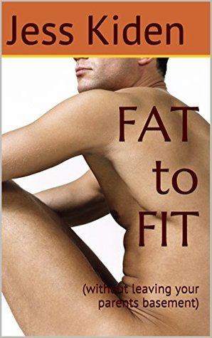 Read Online FAT to FIT: (without leaving your parents basement) - Jess Kiden | PDF