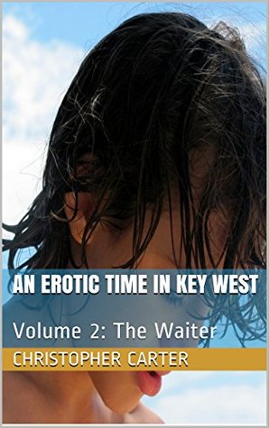 Full Download An Erotic Time in Key West: Volume 2: The Waiter - Christopher M. Carter file in ePub