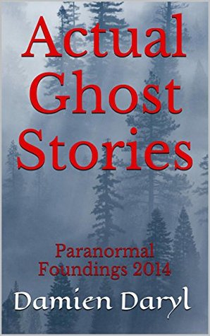 Download Actual Ghost Stories: Paranormal Foundings 2014 - Damien Daryl file in ePub