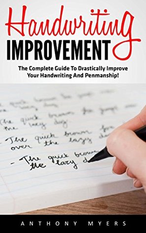 Full Download Handwriting Improvement: The Complete Guide to Drastically Improve Your Handwriting and Penmanship! (Improve Handwriting, Penmanship, Handwriting Analysis) - Anthony Myers | ePub