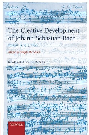 Read The Creative Development of Johann Sebastian Bach, Volume II: 1717-1750: Music to Delight the Spirit: 2 - Richard D.P. Jones file in ePub