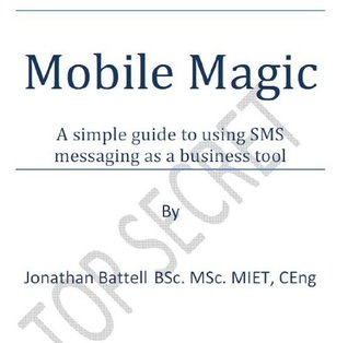 Read Mobile Magic - A simple guide to using SMS messaging as a business tool - Jonathan Battell | ePub