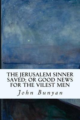 Download The Jerusalem Sinner Saved; Or Good News for the Vilest Men - John Bunyan file in ePub