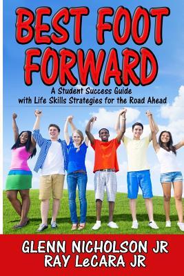 Read Online Best Foot Forward: A Student Success Guide with Life Skills Strategies for the Road Ahead - Glenn Nicholson Jr. file in PDF