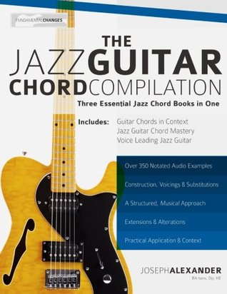 Read Online The Jazz Guitar Chord Compilation: Three Essential Jazz Chord Books in One - Joseph Alexander | ePub