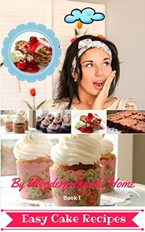 Read Online Easy Cake Recipes- Fast and Easy Steps: Cakes Cookbook - WonderfulHands Home | PDF