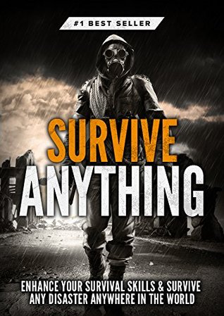 Read Online Survival: Survive ANYTHING - The Ultimate Prepping and Survival Guide to Perfect Your Survival Skills and Survive ANY Disaster, ANYWHERE in the World! - Beau Griffin | PDF