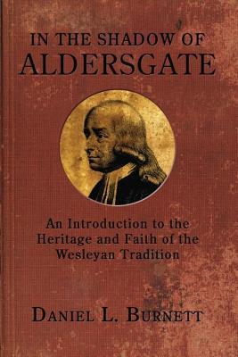 Download In the Shadow of Aldersgate: An Introduction to the Heritage and Faith of the Wesleyan Tradition - Daniel L. Burnett | ePub